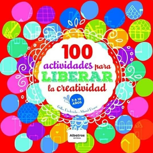 100 actividades para liberar la creatividad 100 actividades para liberar la creatividad